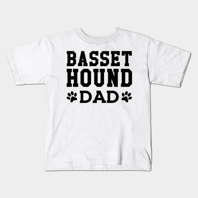 Basset Hound Dad - Basset Hound Dad Kids T-Shirt by KC Happy Shop